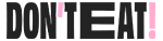 Don’t Eat